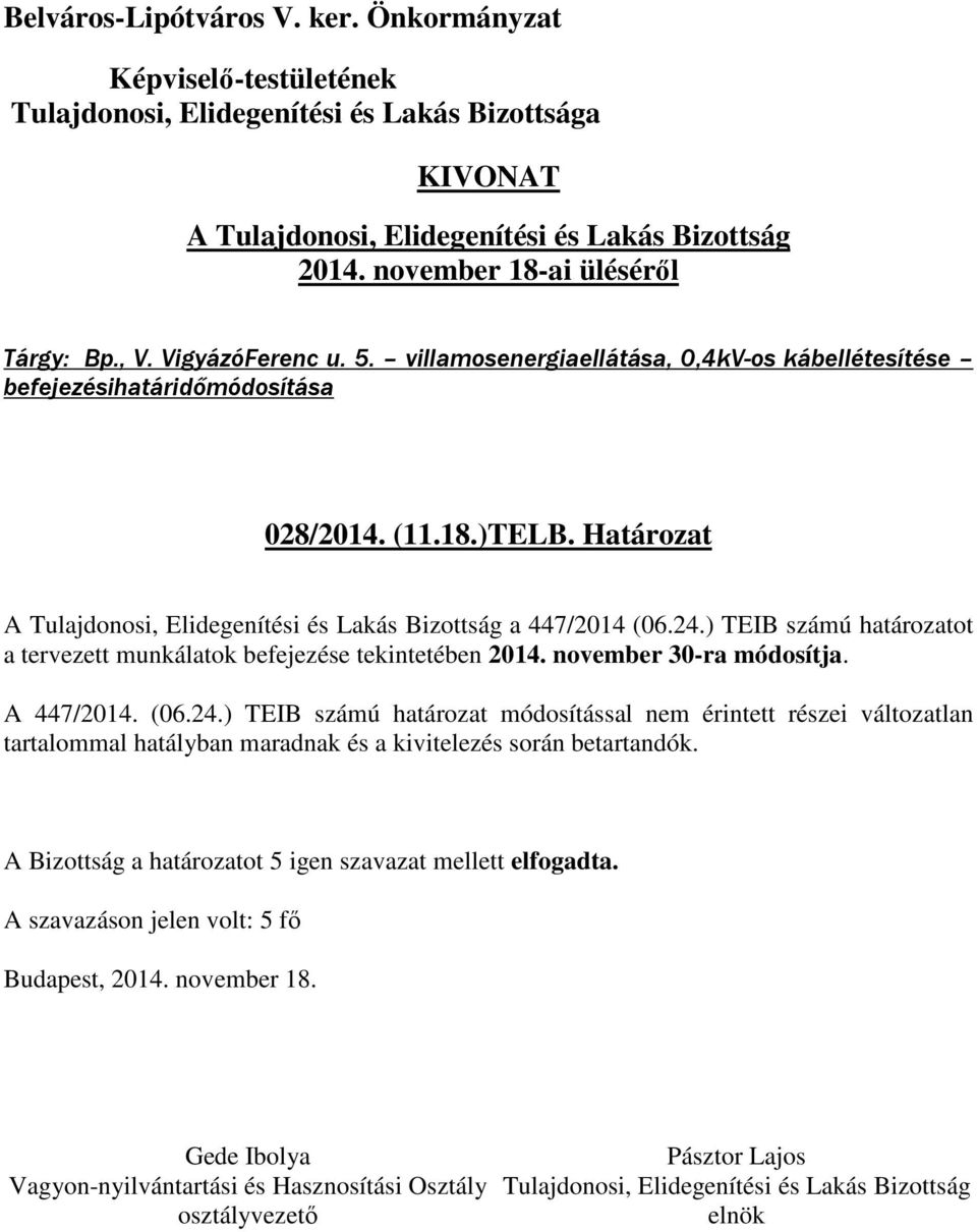 Határozat A a 447/2014 (06.24.) TEIB számú határozatot a tervezett munkálatok befejezése tekintetében 2014.