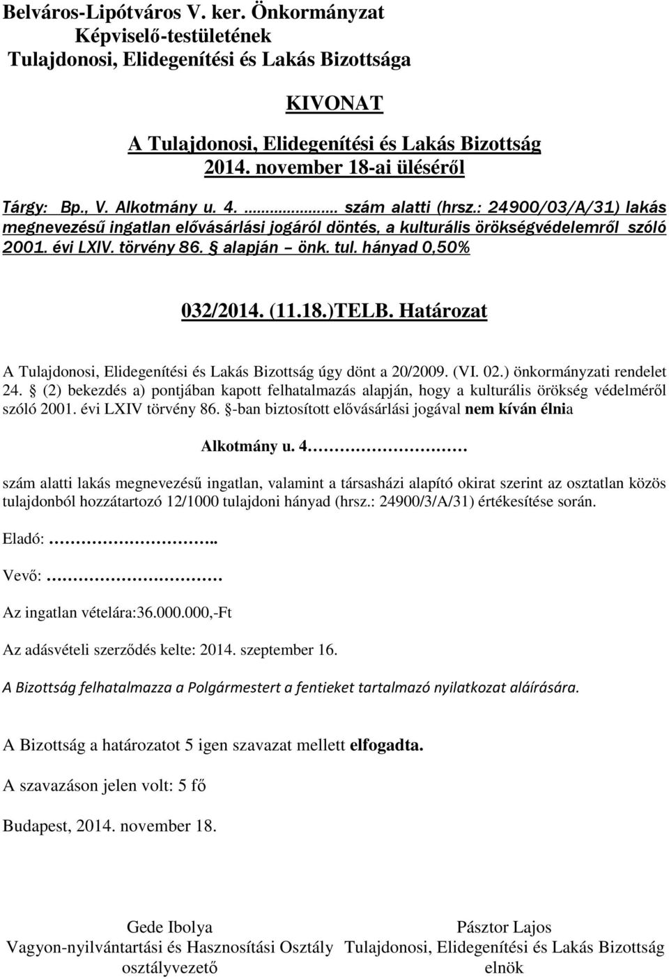 (2) bekezdés a) pontjában kapott felhatalmazás alapján, hogy a kulturális örökség védelméről szóló 2001. évi LXIV törvény 86. -ban biztosított elővásárlási jogával nem kíván élnia Alkotmány u.