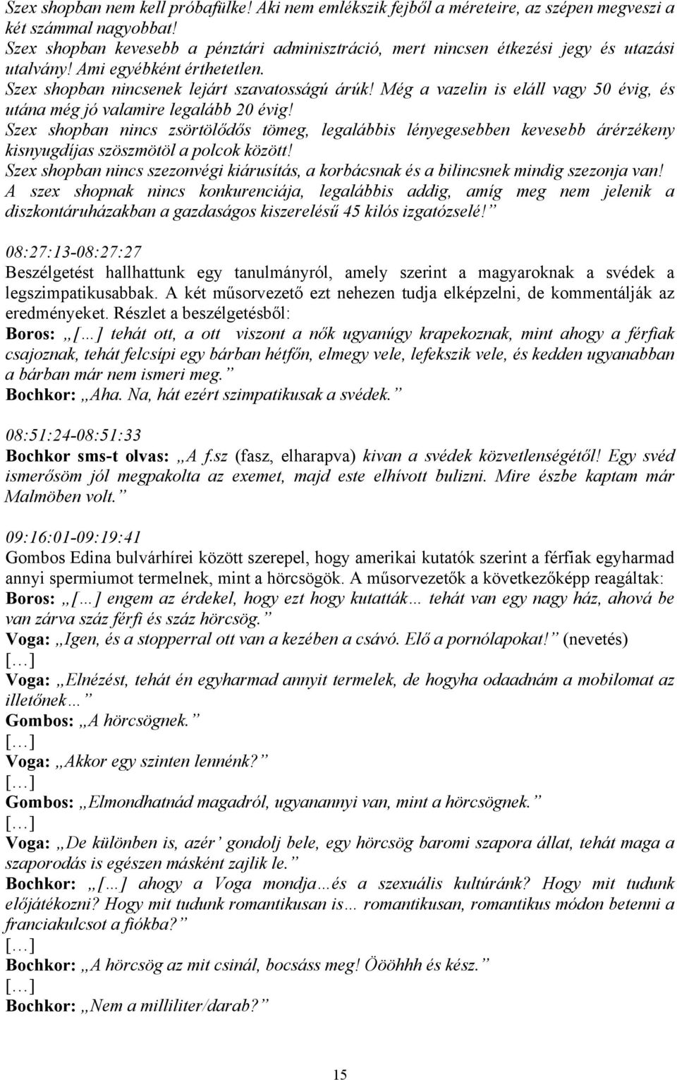 Még a vazelin is eláll vagy 50 évig, és utána még jó valamire legalább 20 évig!