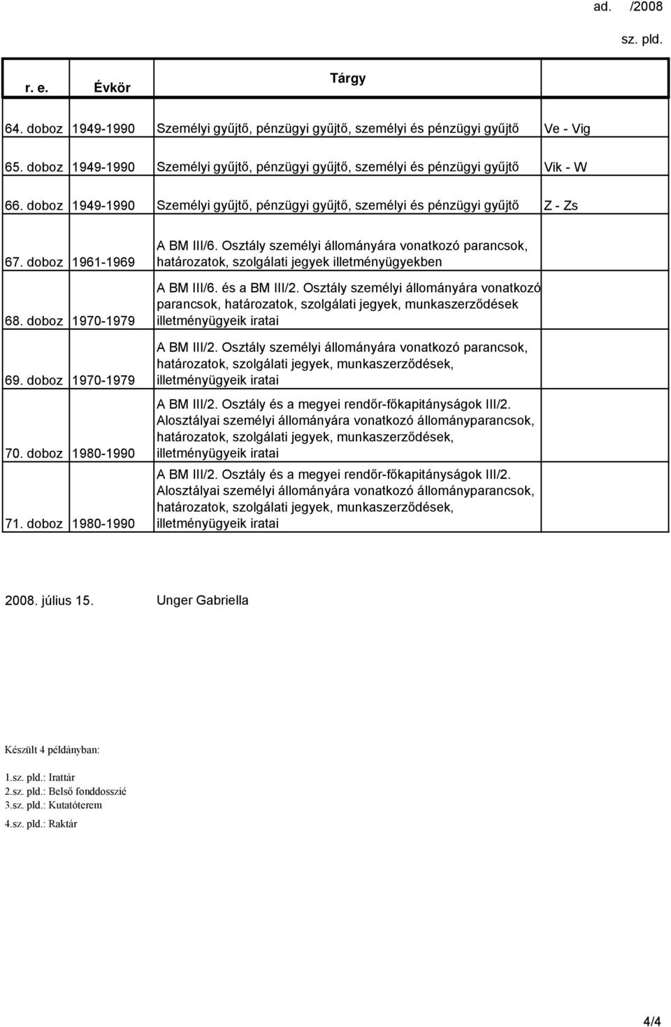 Osztály személyi állományára vonatkozó parancsok, határozatok, szolgálati jegyek illetményügyekben A BM III/6. és a BM III/2.