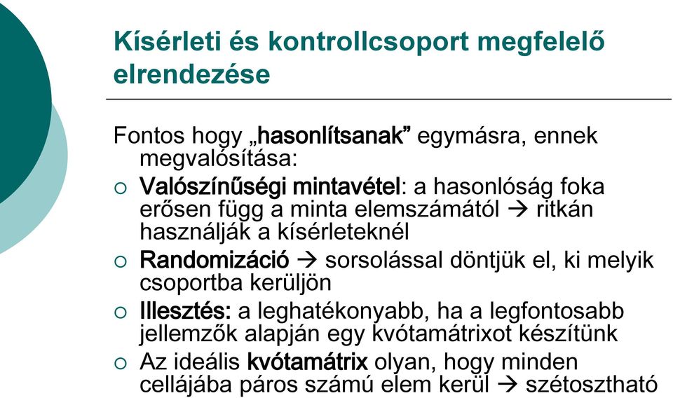 Randomizáció sorsolással döntjük el, ki melyik csoportba kerüljön Illesztés: a leghatékonyabb, ha a legfontosabb