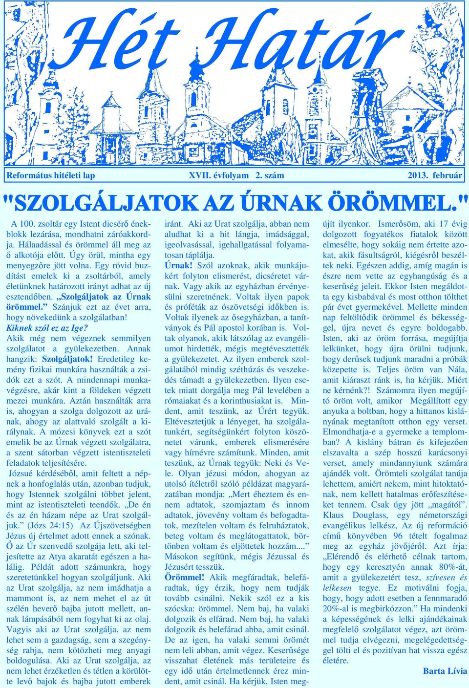 Szánjuk ezt az évet arra, hogy növekedünk a szolgálatban! Kiknek szól ez az Ige? Akik még nem végeznek semmilyen szolgálatot a gyülekezetben. Annak hangzik: Szolgáljatok!