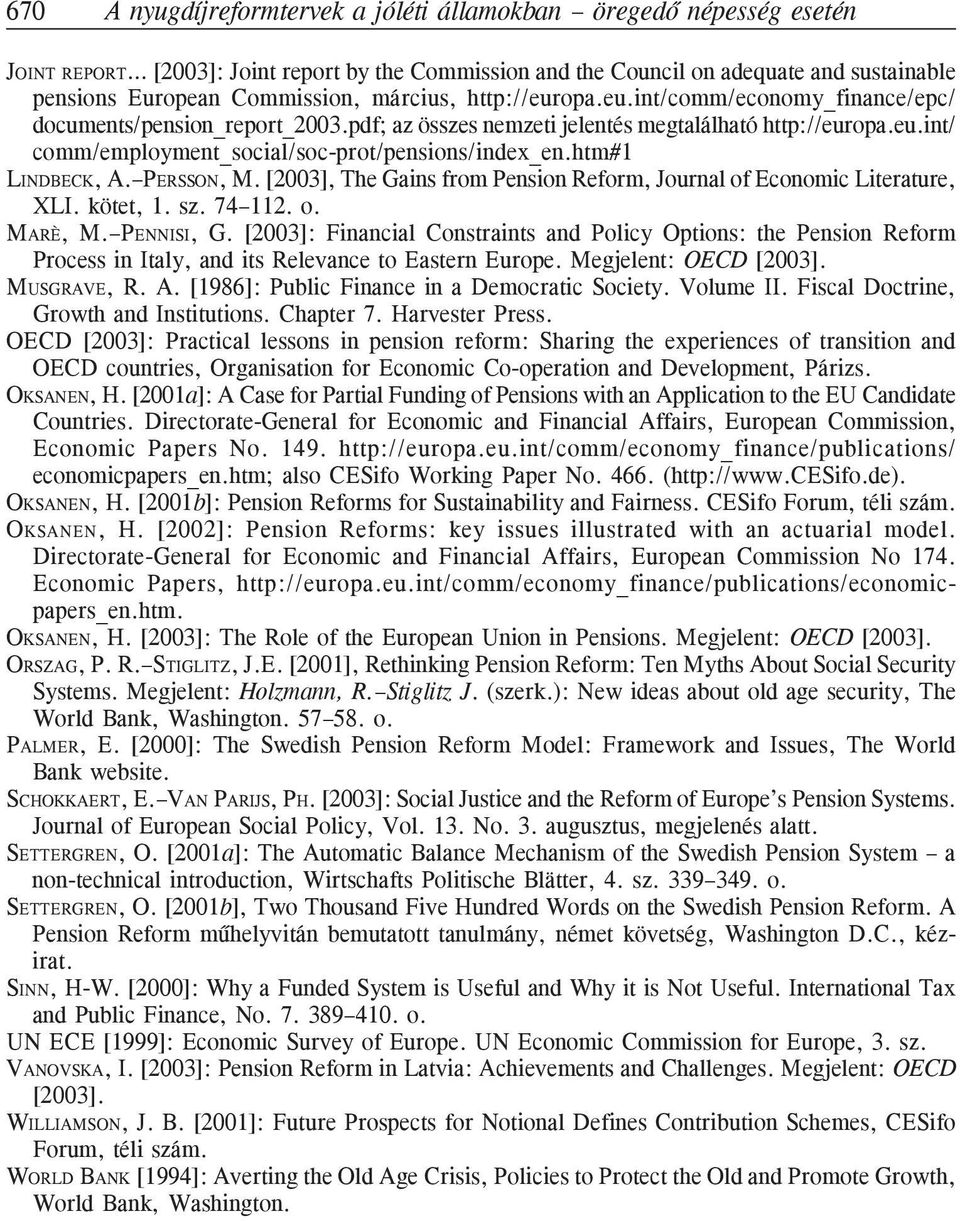 htm#1 LINDBECK, A. PERSSON, M. [2003], The Gains from Pension Reform, Journal of Economic Literature, XLI. kötet, 1. sz. 74 112. o. MARÈ, M. PENNISI, G.