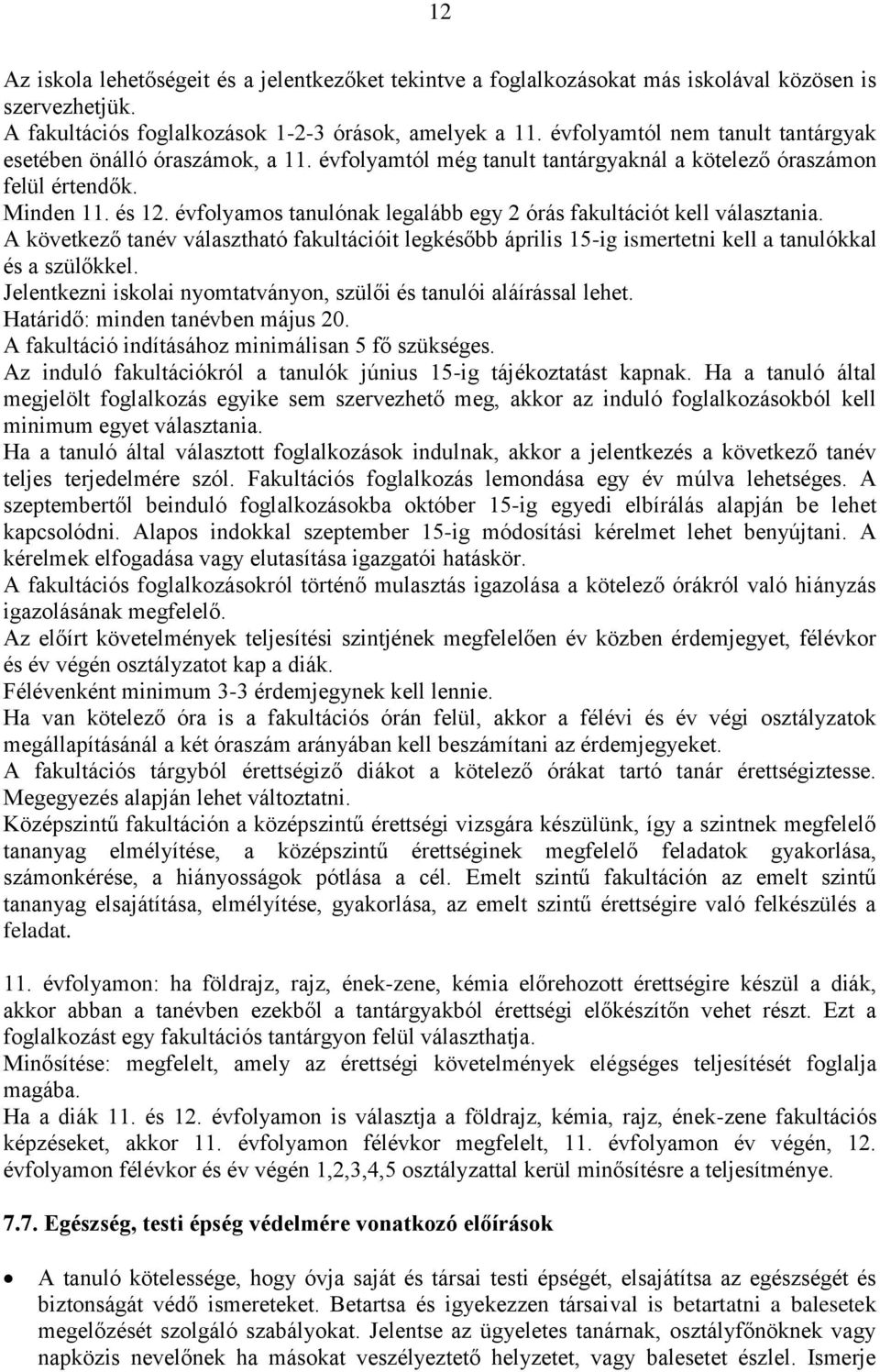 évfolyamos tanulónak legalább egy 2 órás fakultációt kell választania. A következő tanév választható fakultációit legkésőbb április 15-ig ismertetni kell a tanulókkal és a szülőkkel.