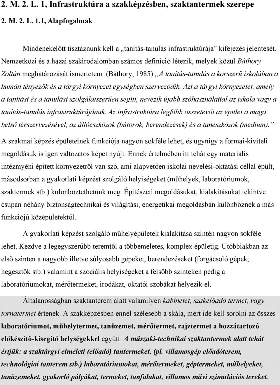 (Báthory, 1985) A tanítás-tanulás a korszerű iskolában a humán tényezők és a tárgyi környezet egységben szerveződik.