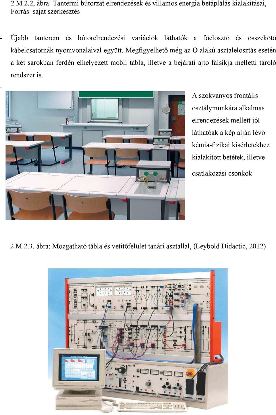 a főelosztó és összekötő kábelcsatornák nyomvonalaival együtt.