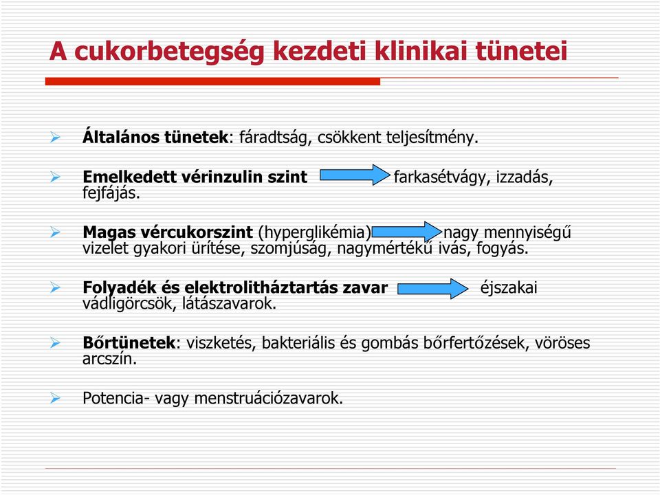 ! Magas vércukorszint (hyperglikémia) nagy mennyiség" vizelet gyakori ürítése, szomjúság, nagymérték" ivás, fogyás.