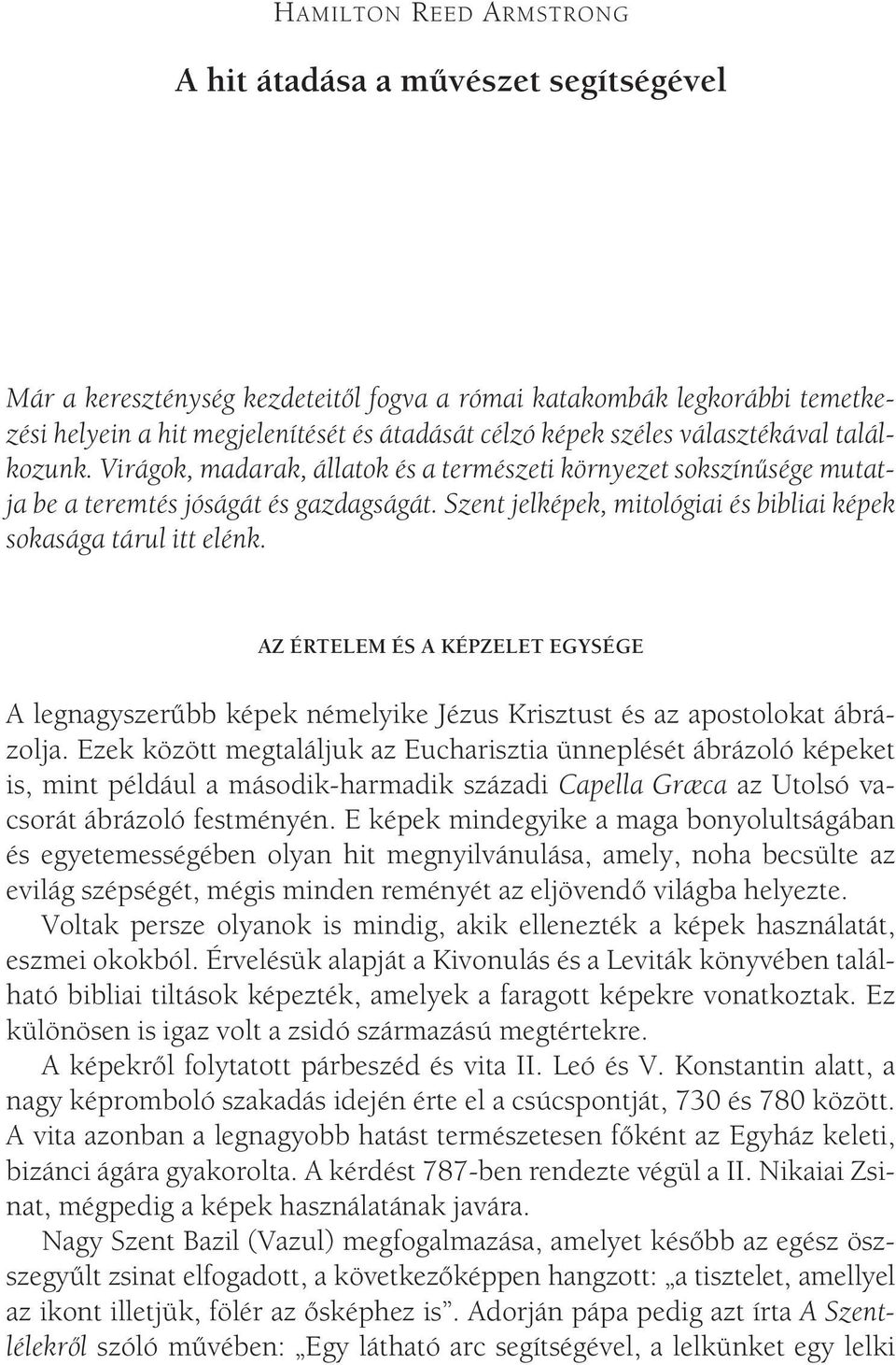 Szent jelképek, mitológiai és bibliai képek sokasága tárul itt elénk. AZ ÉRTELEM ÉS A KÉPZELET EGYSÉGE A legnagyszerûbb képek némelyike Jézus Krisztust és az apostolokat ábrázolja.