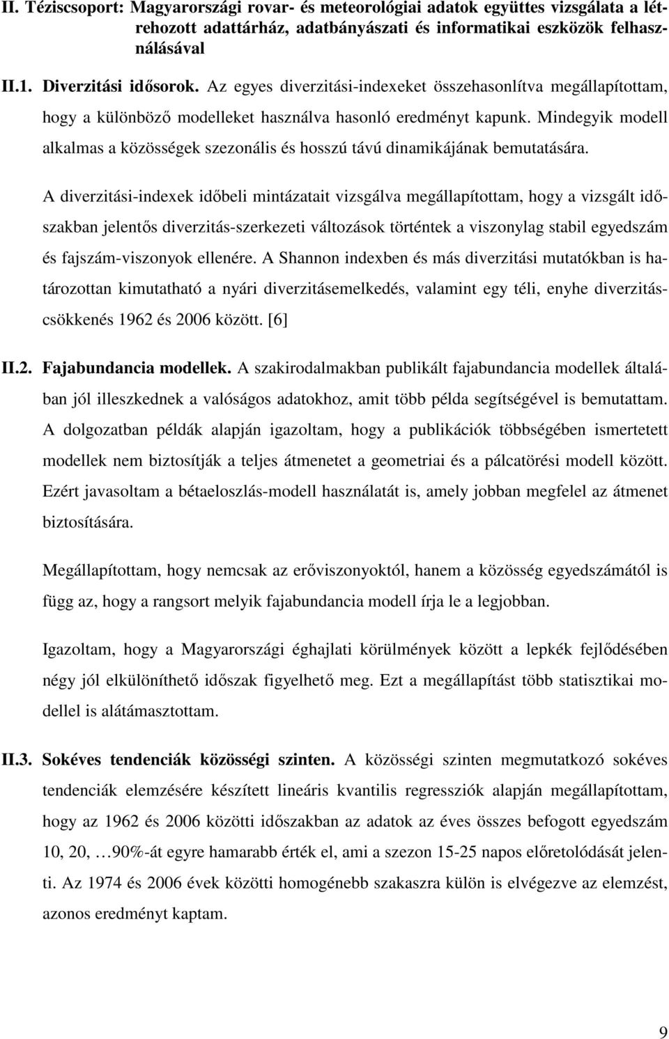 Mindegyik modell alkalmas a közösségek szezonális és hosszú távú dinamikájának bemutatására.