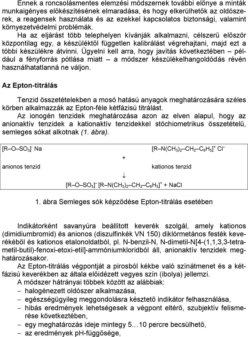 Ha az eljárást több telephelyen kívánják alkalmazni, célszerű először központilag egy, a készüléktől független kalibrálást végrehajtani, majd ezt a többi készülékre átvinni.