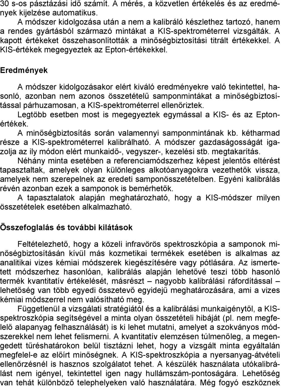 A kapott értékeket összehasonlították a minőségbiztosítási titrált értékekkel. A KIS-értékek megegyeztek az Epton-értékekkel.