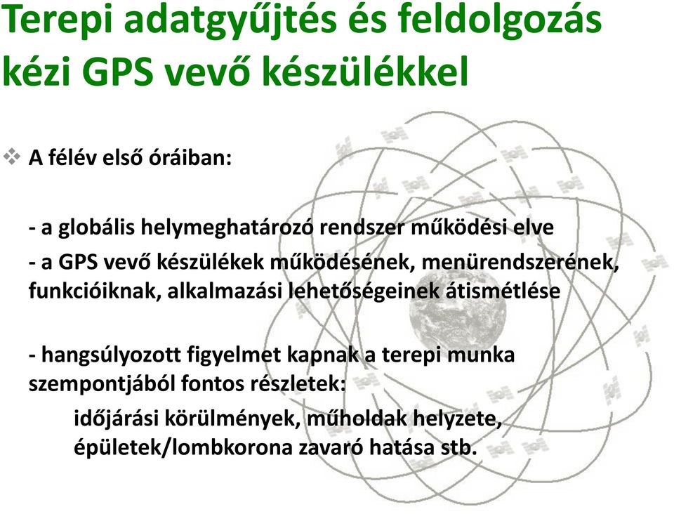 funkcióiknak, alkalmazási lehetőségeinek átismétlése - hangsúlyozott figyelmet kapnak a terepi munka