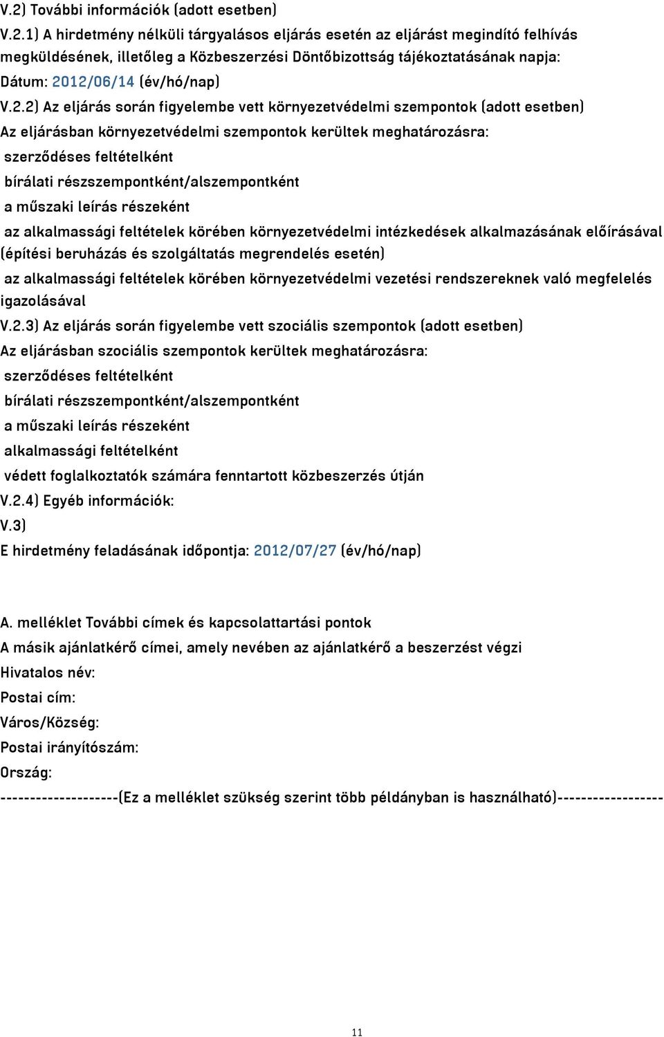 részszempontként/alszempontként a műszaki leírás részeként az alkalmassági feltételek körében környezetvédelmi intézkedések alkalmazásának előírásával (építési beruházás és szolgáltatás megrendelés