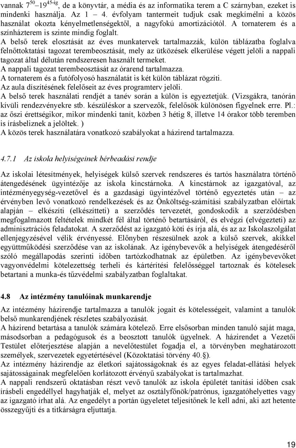 A belső terek elosztását az éves munkatervek tartalmazzák, külön táblázatba foglalva felnőttoktatási tagozat terembeosztását, mely az ütközések elkerülése végett jelöli a nappali tagozat által