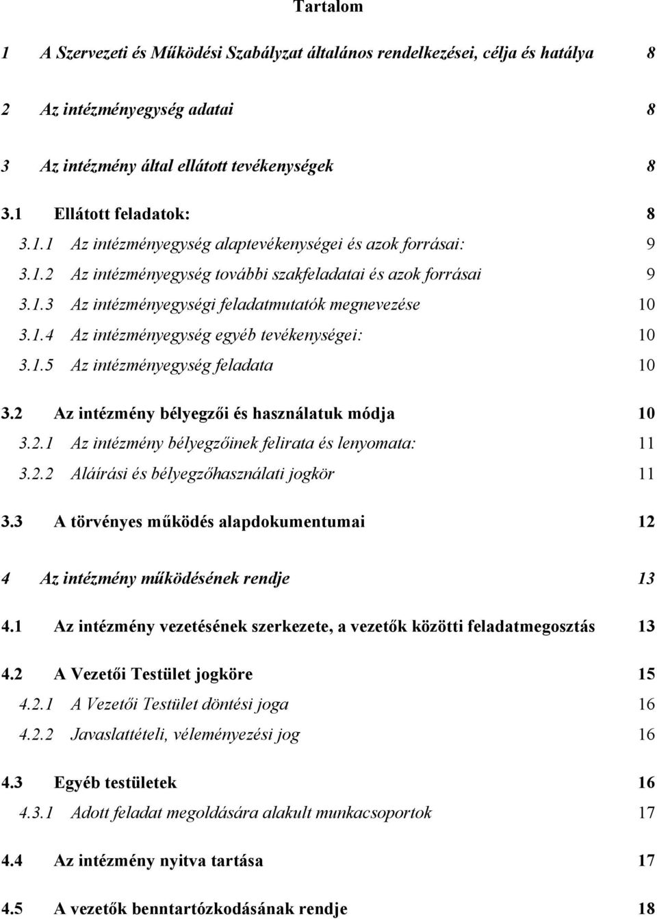 2 Az intézmény bélyegzői és használatuk módja 10 3.2.1 Az intézmény bélyegzőinek felirata és lenyomata: 11 3.2.2 Aláírási és bélyegzőhasználati jogkör 11 3.