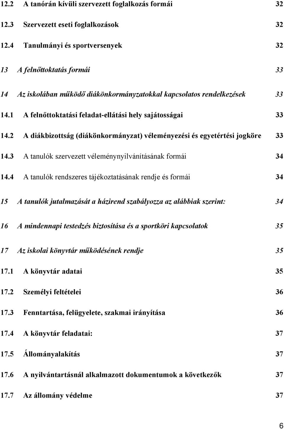 1 A felnőttoktatási feladat-ellátási hely sajátosságai 33 14.2 A diákbizottság (diákönkormányzat) véleményezési és egyetértési jogköre 33 14.