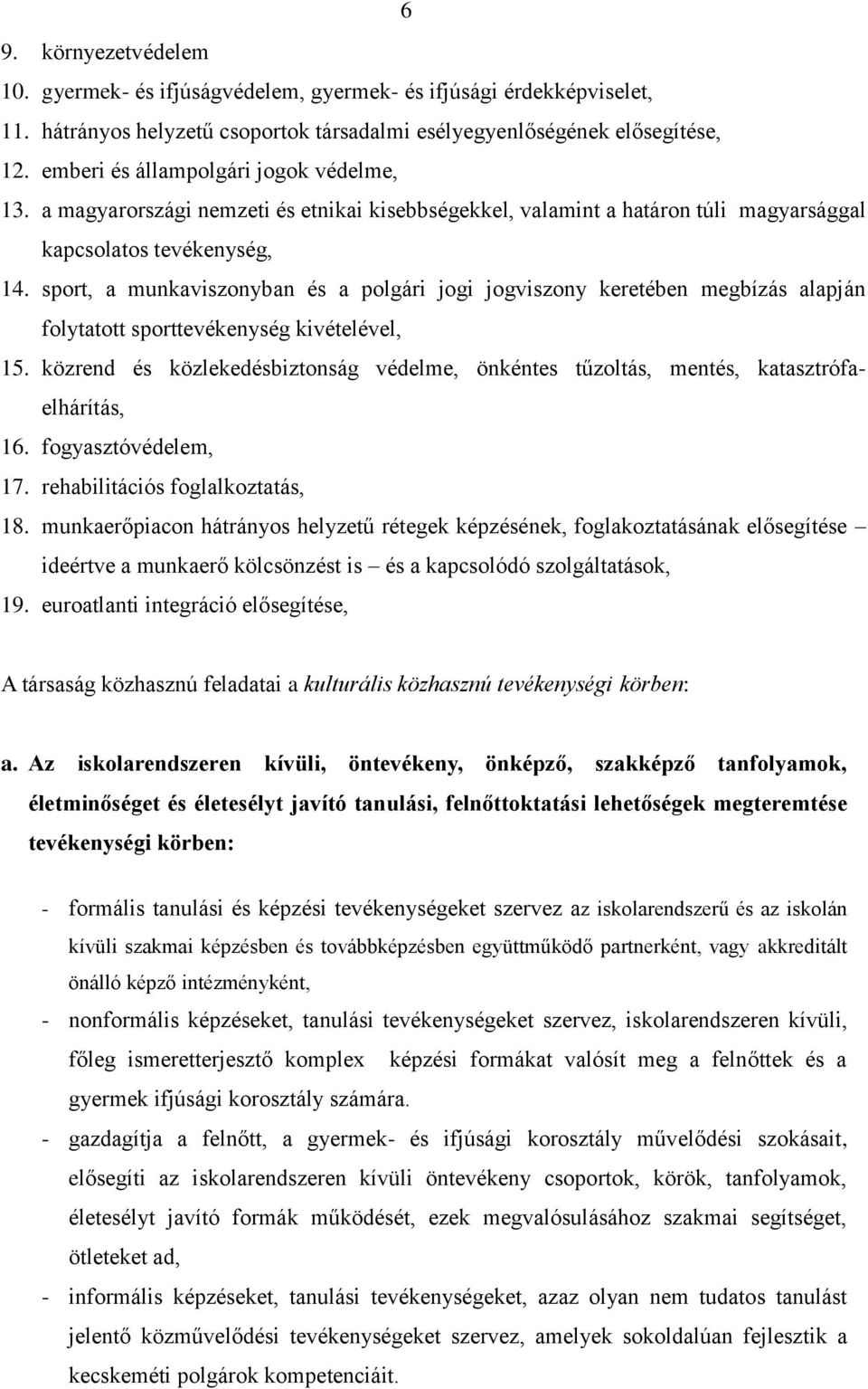 sport, a munkaviszonyban és a polgári jogi jogviszony keretében megbízás alapján folytatott sporttevékenység kivételével, 15.