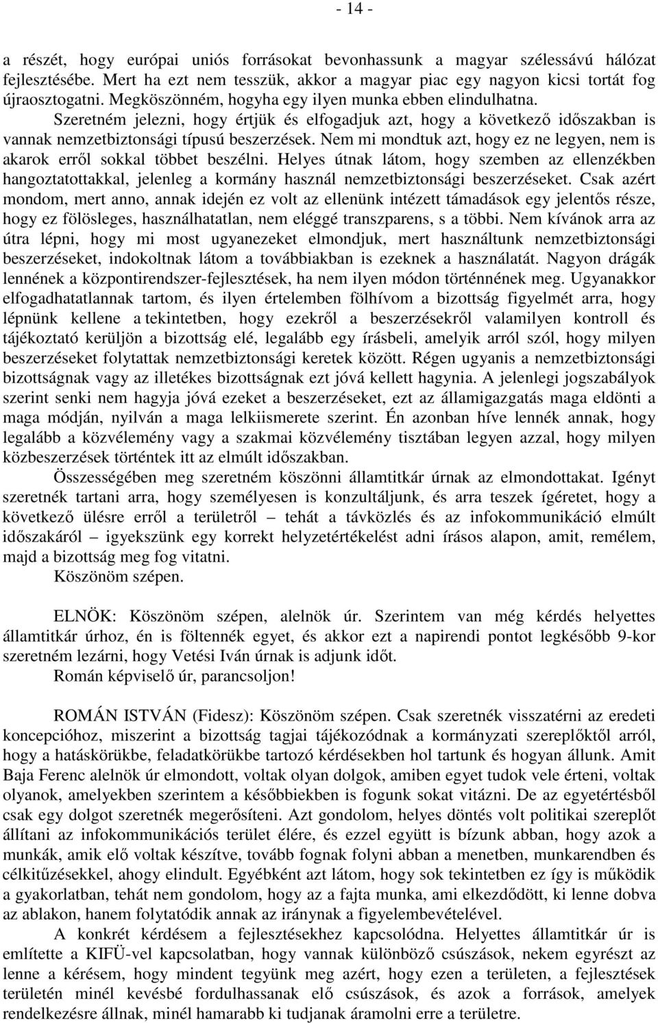 Nem mi mondtuk azt, hogy ez ne legyen, nem is akarok erről sokkal többet beszélni.