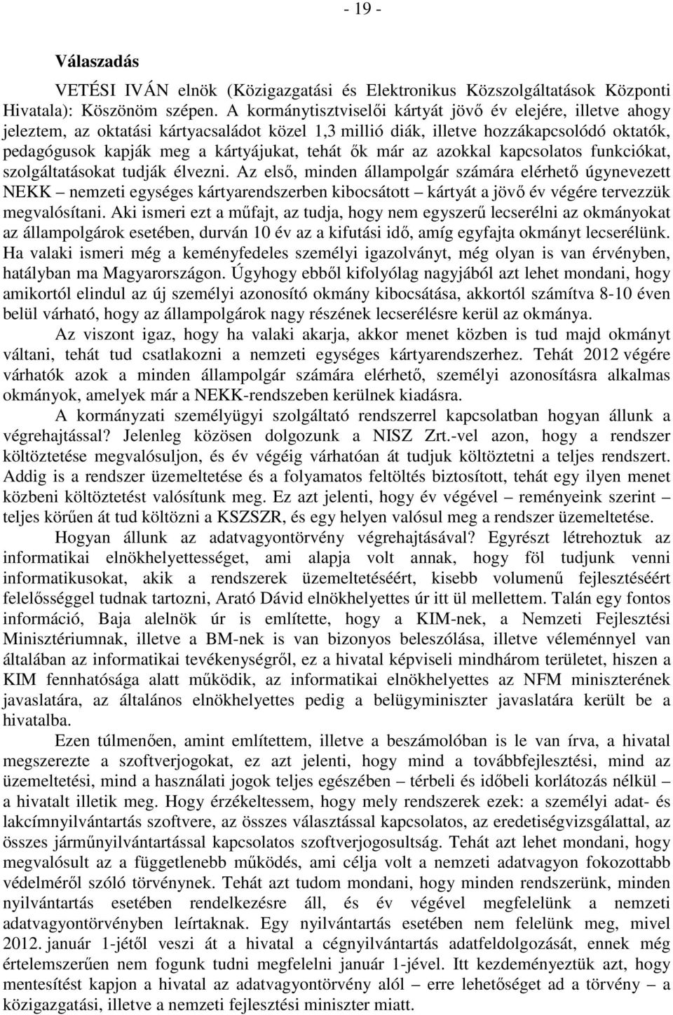 ők már az azokkal kapcsolatos funkciókat, szolgáltatásokat tudják élvezni.