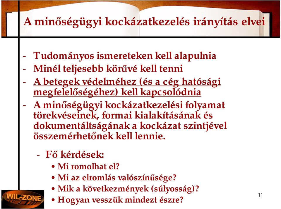 folyamat törekvéseinek, formai kialakításának és dokumentáltságának a kockázat szintjével összemérhet nek kell lennie.