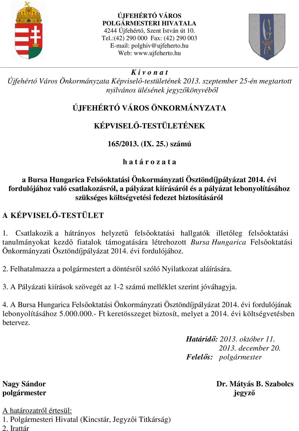 szeptember 25-én megtartott nyilvános ülésének jegyzőkönyvéből ÚJFEHÉRTÓ VÁROS ÖNKORMÁNYZATA KÉPVISELŐ-TESTÜLETÉNEK 165/2013. (IX. 25.) számú h a t á r o z a t a a Bursa Hungarica Felsőoktatási Önkormányzati Ösztöndíjpályázat 2014.