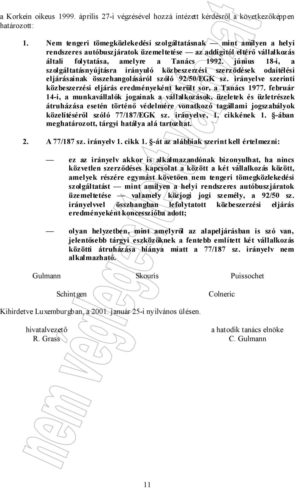 június 18-i, a szolgáltatásnyújtásra irányuló közbeszerzési szerződések odaítélési eljárásainak összehangolásáról szóló 92/50/EGK sz.
