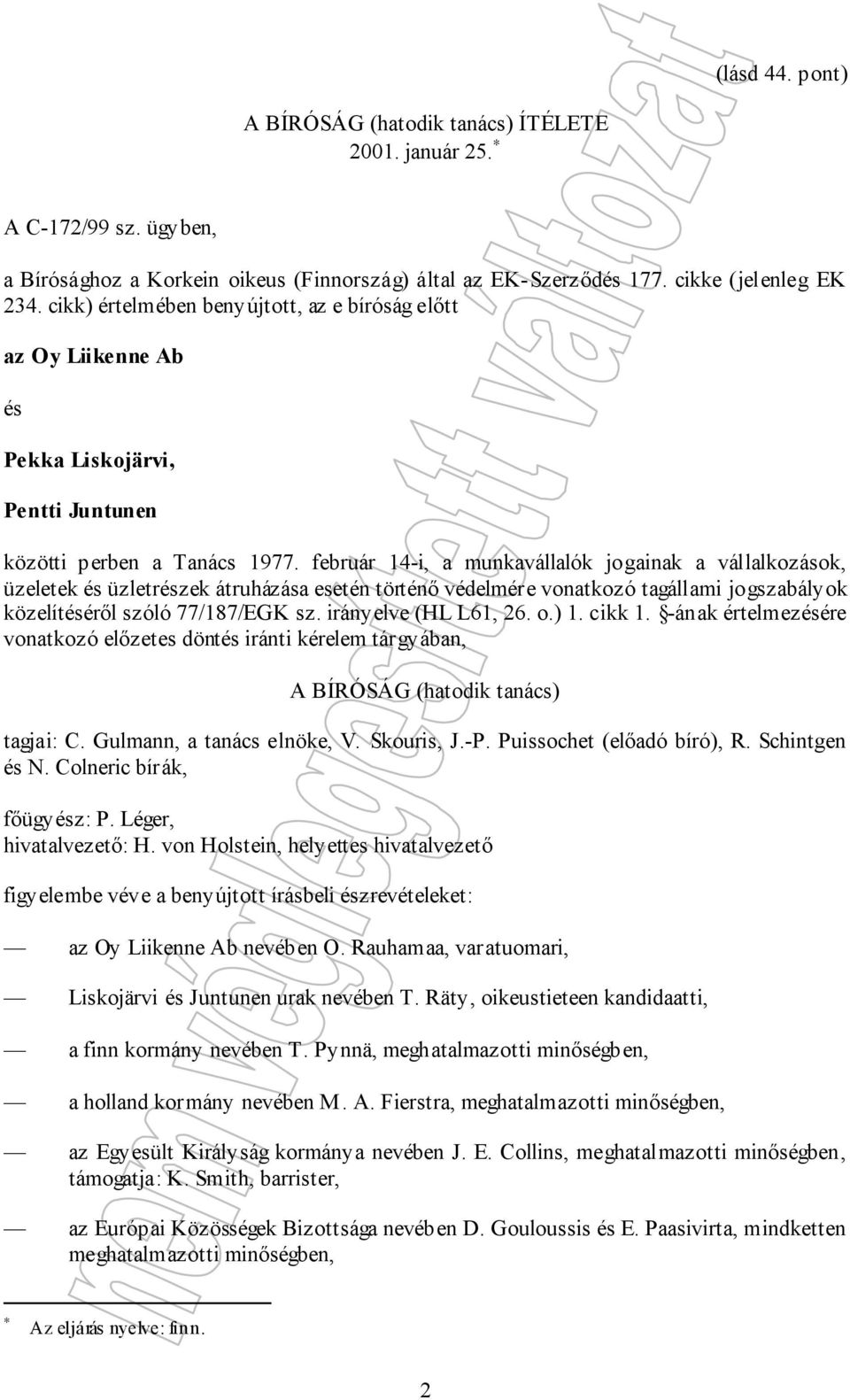 február 14-i, a munkavállalók jogainak a vállalkozások, üzeletek és üzletrészek átruházása esetén történő védelmére vonatkozó tagállami jogszabályok közelítéséről szóló 77/187/EGK sz.