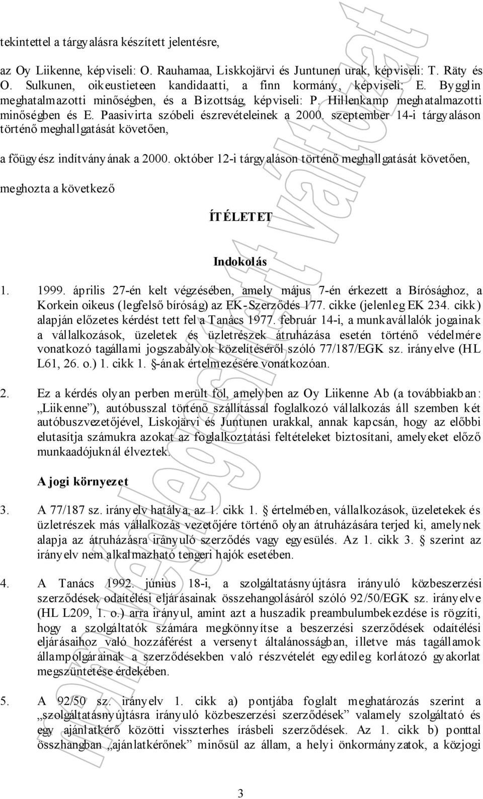 Paasivirta szóbeli észrevételeinek a 2000. szeptember 14-i tárgyaláson történő meghallgatását követően, a főügyész indítványának a 2000.