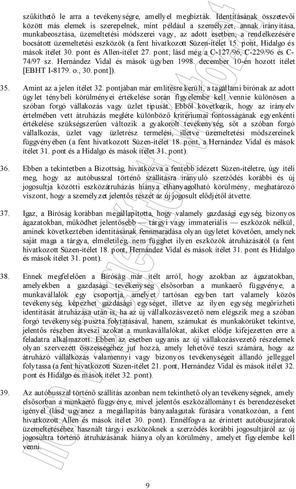 üzemeltetési eszközök (a fent hivatkozott Süzen-ítélet 15. pont, Hidalgo és mások ítélet 30. pont és Allen-ítélet 27. pont; lásd még a C-127/96, C-229/96 és C- 74/97 sz.