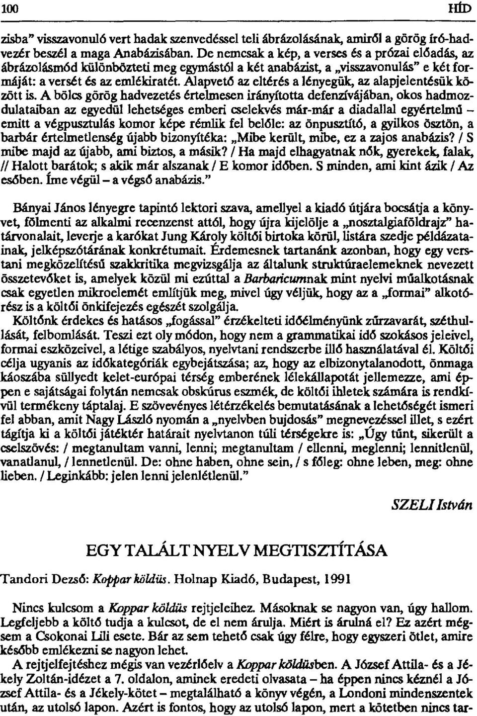 Alapvet ő az eltérés a lényeg űk, az alapjelentésűk között is.