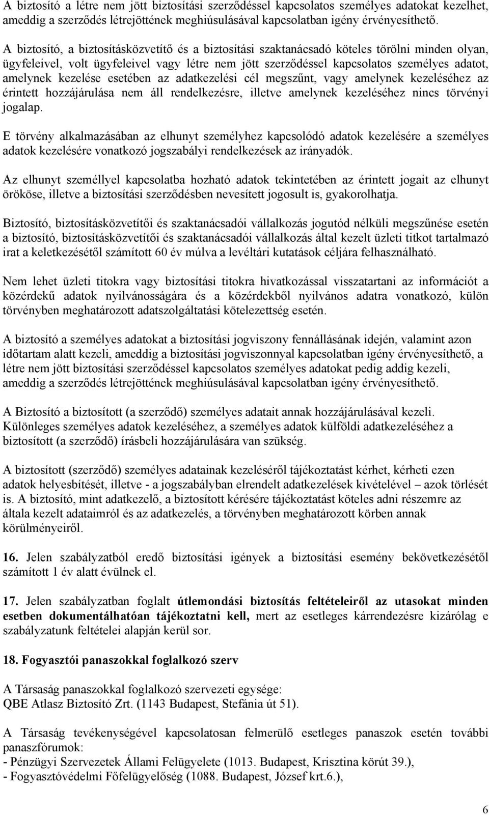 kezelése esetében az adatkezelési cél megszűnt, vagy amelynek kezeléséhez az érintett hozzájárulása nem áll rendelkezésre, illetve amelynek kezeléséhez nincs törvényi jogalap.