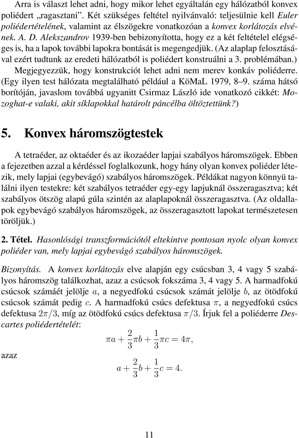 Alekszandrv 1939-ben bebiznyíttta, hgy ez a két feltételel elégséges is, ha a lapk tvábbi lapkra bntását is megengedjük.