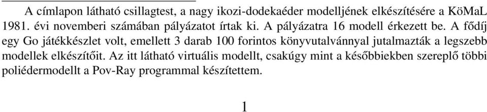 A fődíj egy G játékkészlet vlt, emellett 3 darab 100 frints könyvutalvánnyal jutalmazták a legszebb