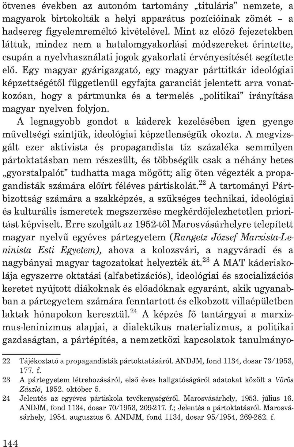 Egy magyar gyárigazgató, egy magyar párttitkár ideológiai képzettségétõl függetlenül egyfajta garanciát jelentett arra vonatkozóan, hogy a pártmunka és a termelés politikai irányítása magyar nyelven