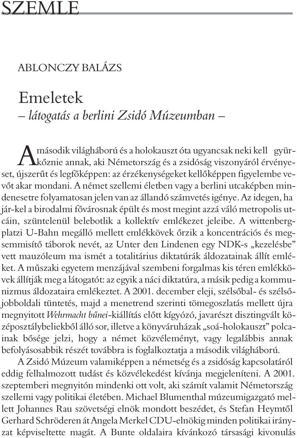 A német szellemi életben vagy a berlini utcaképben mindenesetre folyamatosan jelen van az állandó számvetés igénye.