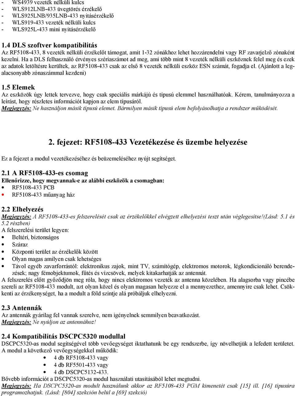 Ha a DLS felhasználó érvényes szériaszámot ad meg, ami több mint 8 vezeték nélküli eszköznek felel meg és ezek az adatok letöltésre kerültek, az RF5108-433 csak az első 8 vezeték nélküli eszköz ESN