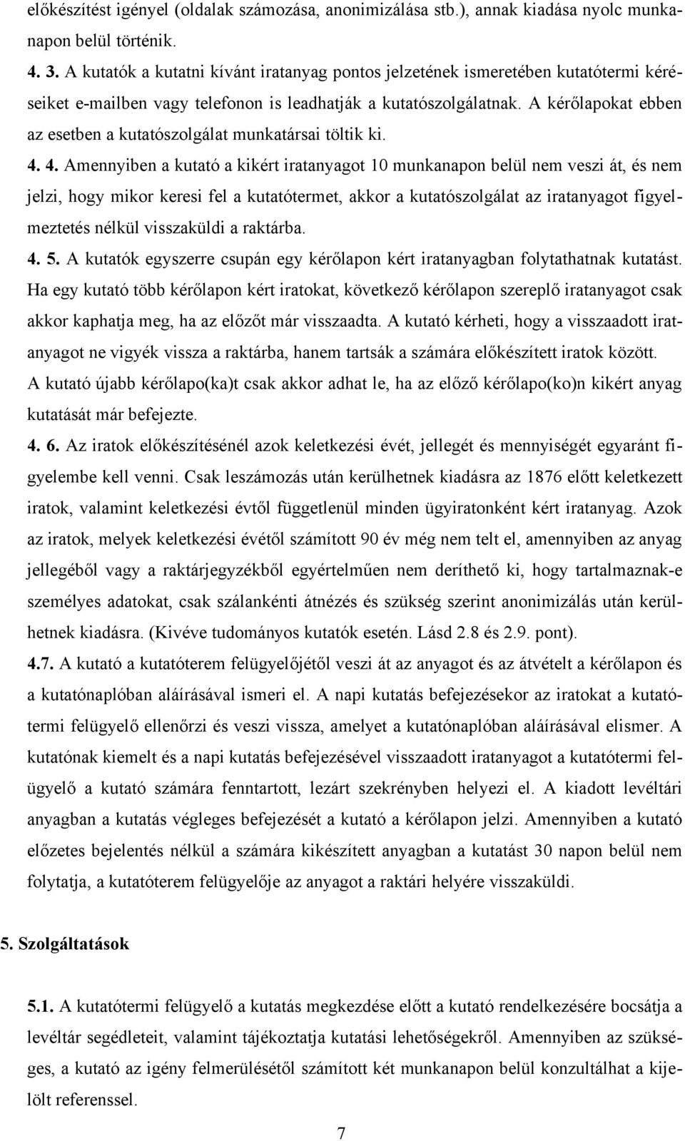 A kérőlapokat ebben az esetben a kutatószolgálat munkatársai töltik ki. 4.