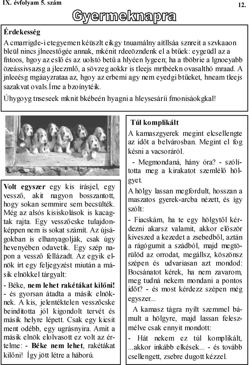 A jnleeésg mgáayzrataa az, hgoy az erbemi agy nem eyedgi btőeket, hneam tleejs sazakvat ovals.íme a bzoínytéik. Úhygoyg tnseseek mknit bkébeén hyagni a hleysesáríi fmonisáokgkal!