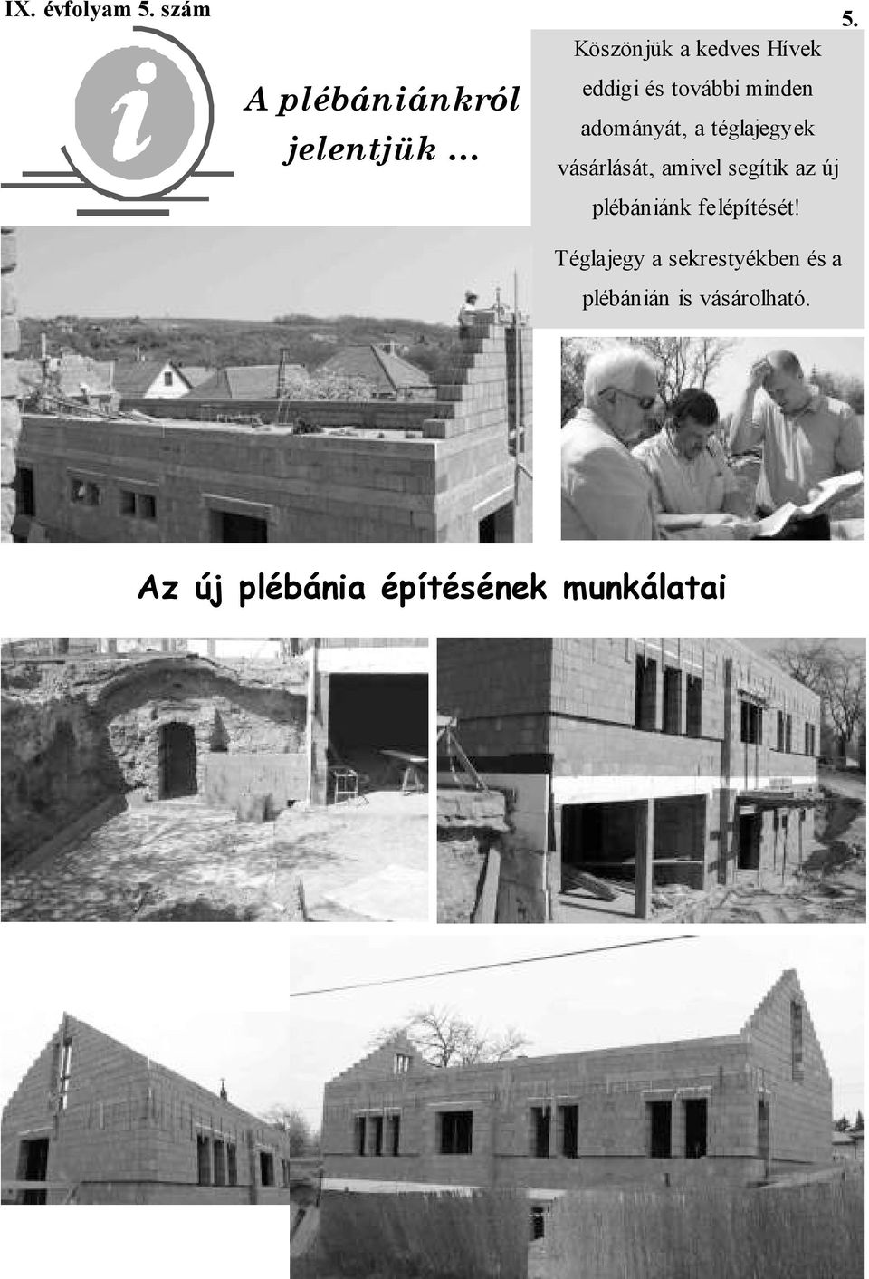 téglajegyek vásárlását, amivel segítik az új plébániánk
