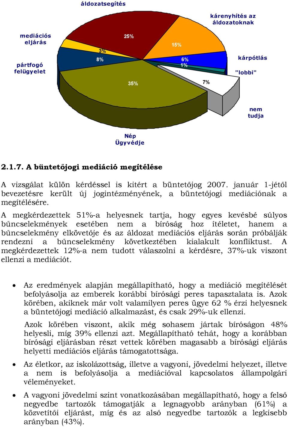 január 1-jétől bevezetésre került új jogintézményének, a büntetőjogi mediációnak a megítélésére.