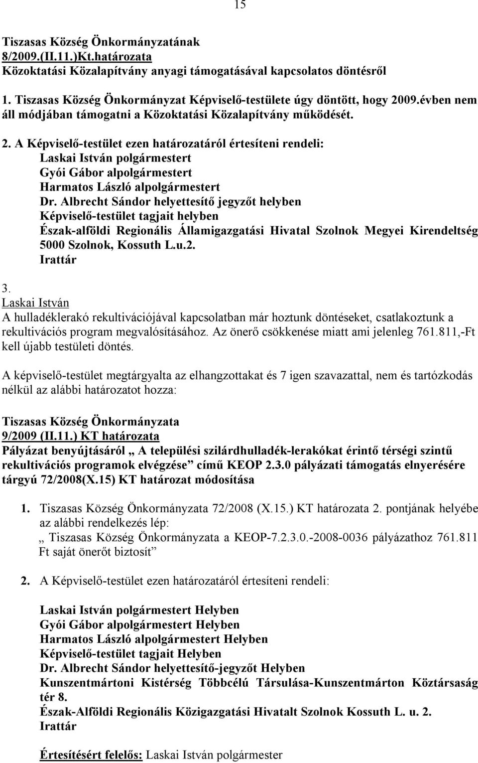 09.évben nem áll módjában támogatni a Közoktatási Közalapítvány működését. 2.