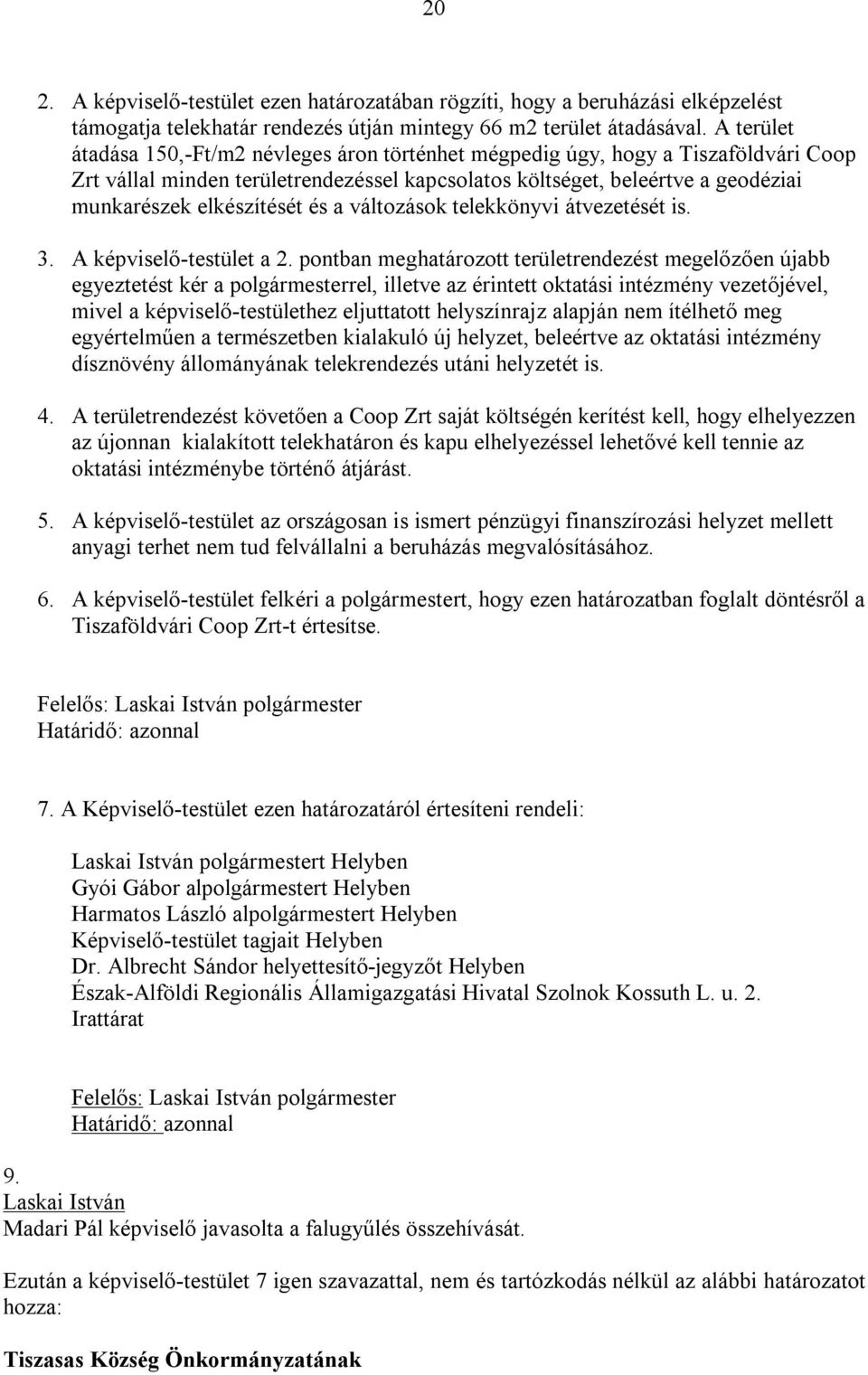 és a változások telekkönyvi átvezetését is. 3. A képviselő-testület a 2.