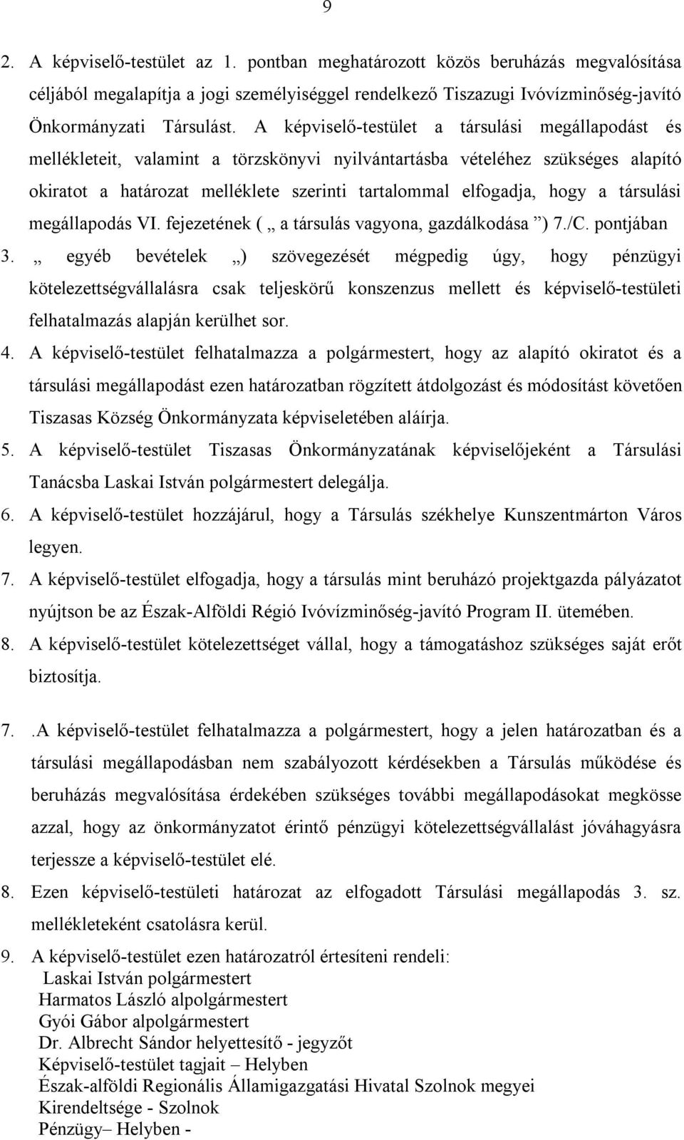 a társulási megállapodás VI. fejezetének ( a társulás vagyona, gazdálkodása ) 7./C. pontjában 3.