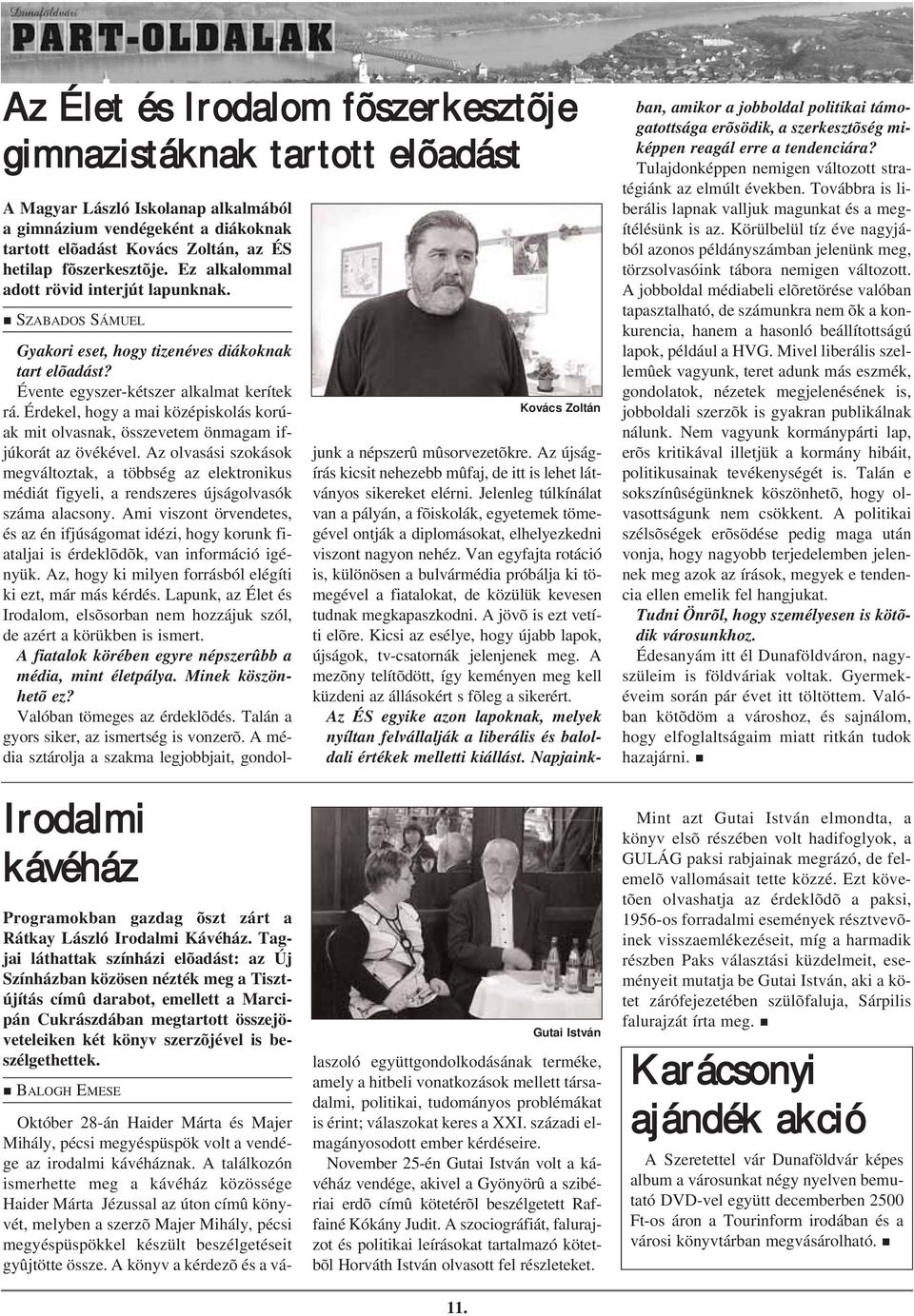 Érdekel, hogy a mai középiskolás korúak mit olvasnak, összevetem önmagam ifjúkorát az övékével.