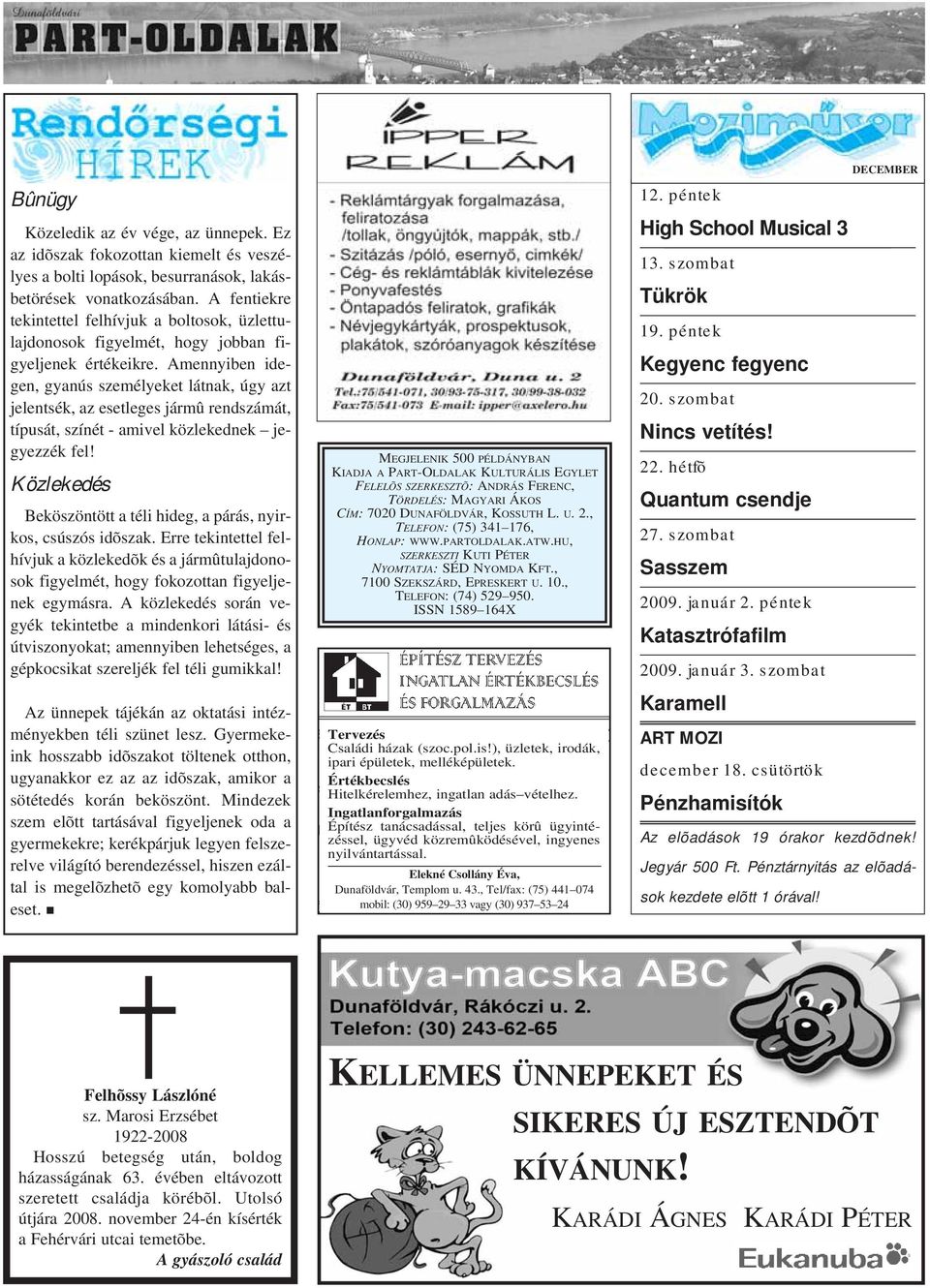 Amennyiben idegen, gyanús személyeket látnak, úgy azt jelentsék, az esetleges jármû rendszámát, típusát, színét - amivel közlekednek jegyezzék fel!
