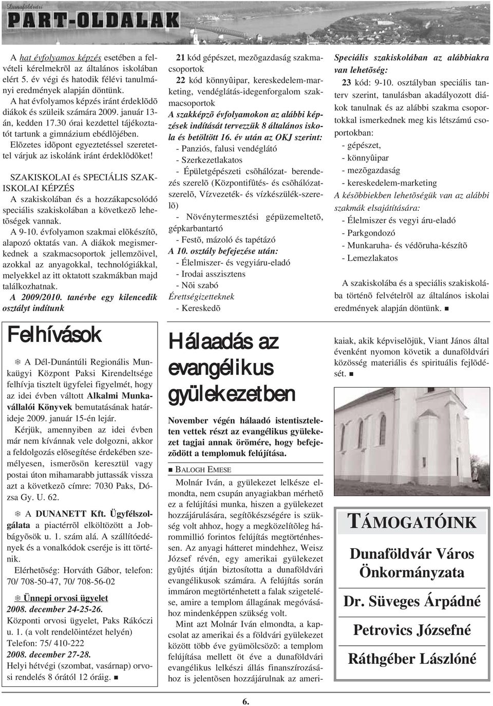 Elõzetes idõpont egyeztetéssel szeretettel várjuk az iskolánk iránt érdeklõdõket!