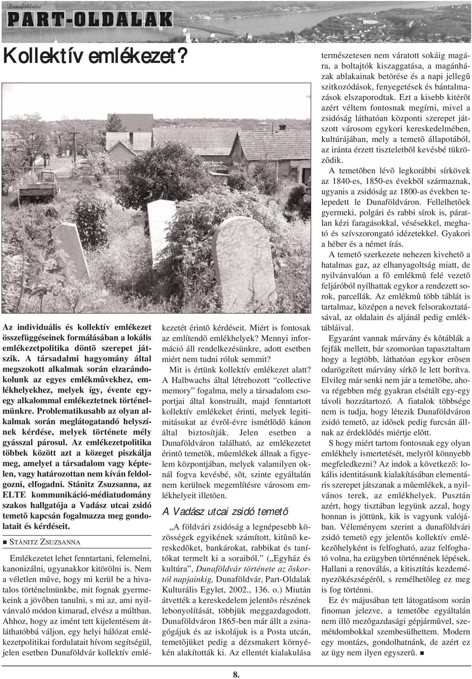 Problematikusabb az olyan alkalmak során meglátogatandó helyszínek kérdése, melyek története mély gyásszal párosul.
