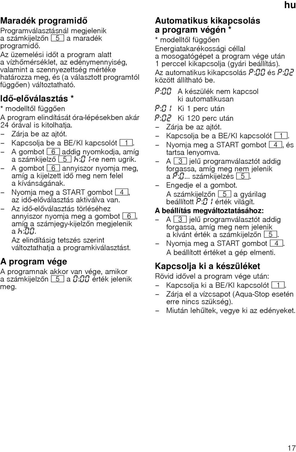 Id-elválasztás * * modelltl függen A program elindítását óra-lépésekben akár 24 órával is kitolhatja. Zárja be az ajtót. Kapcsolja bea BE/KI kapcsolót (.