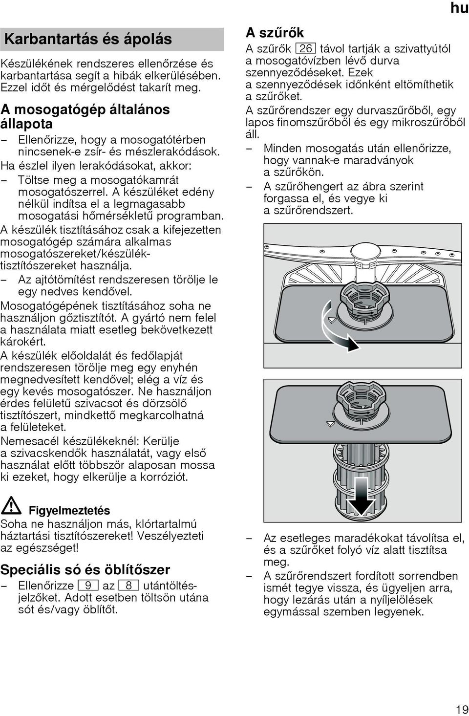 A készüléket edény nélkül indítsa el a legmagasabb mosogatási hmérséklet programban.