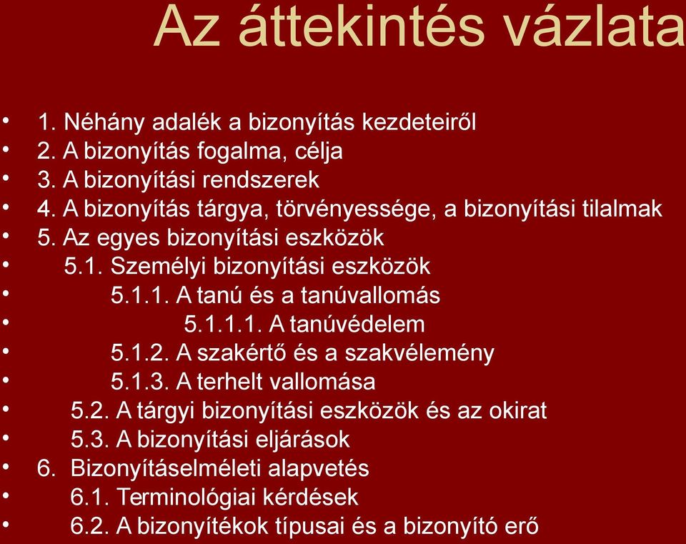 1.1.1. A tanúvédelem 5.1.2. A szakértő és a szakvélemény 5.1.3. A terhelt vallomása 5.2. A tárgyi bizonyítási eszközök és az okirat 5.3. A bizonyítási eljárások 6.